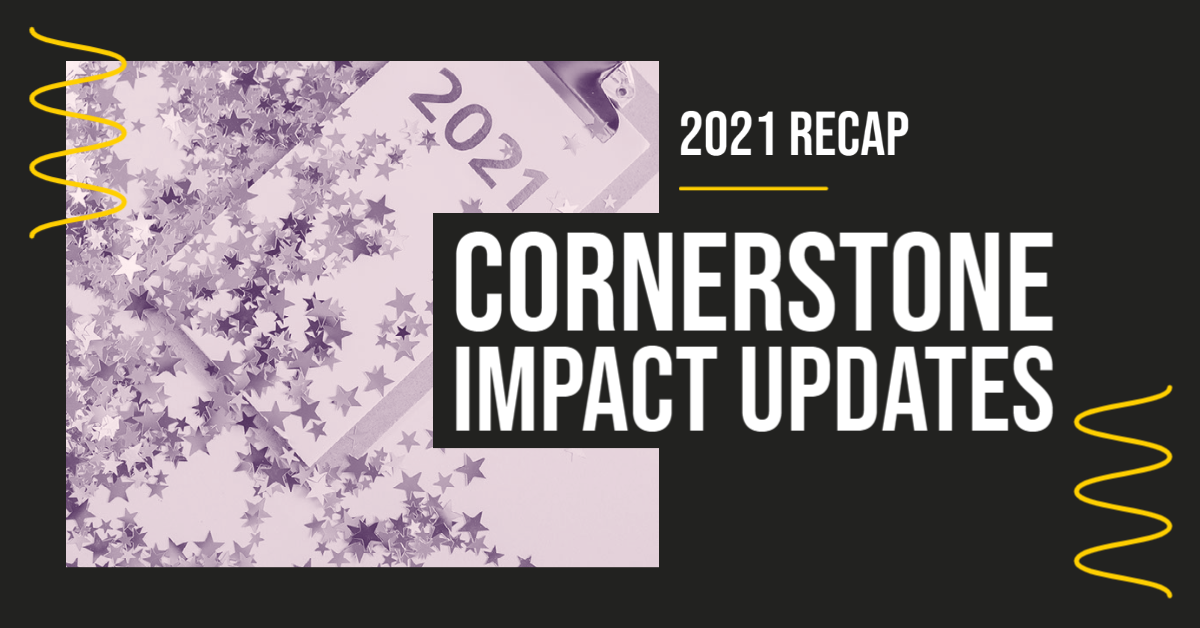 2021 Recap - Cornerstone Impact Update