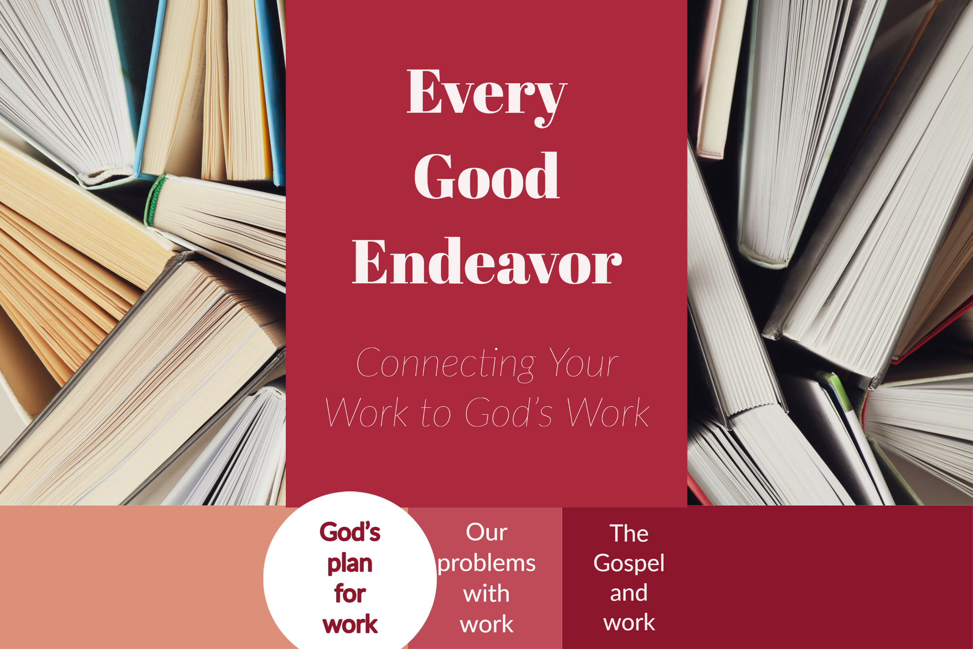 God's plan for work (Every Good Endeavor - Part 1)