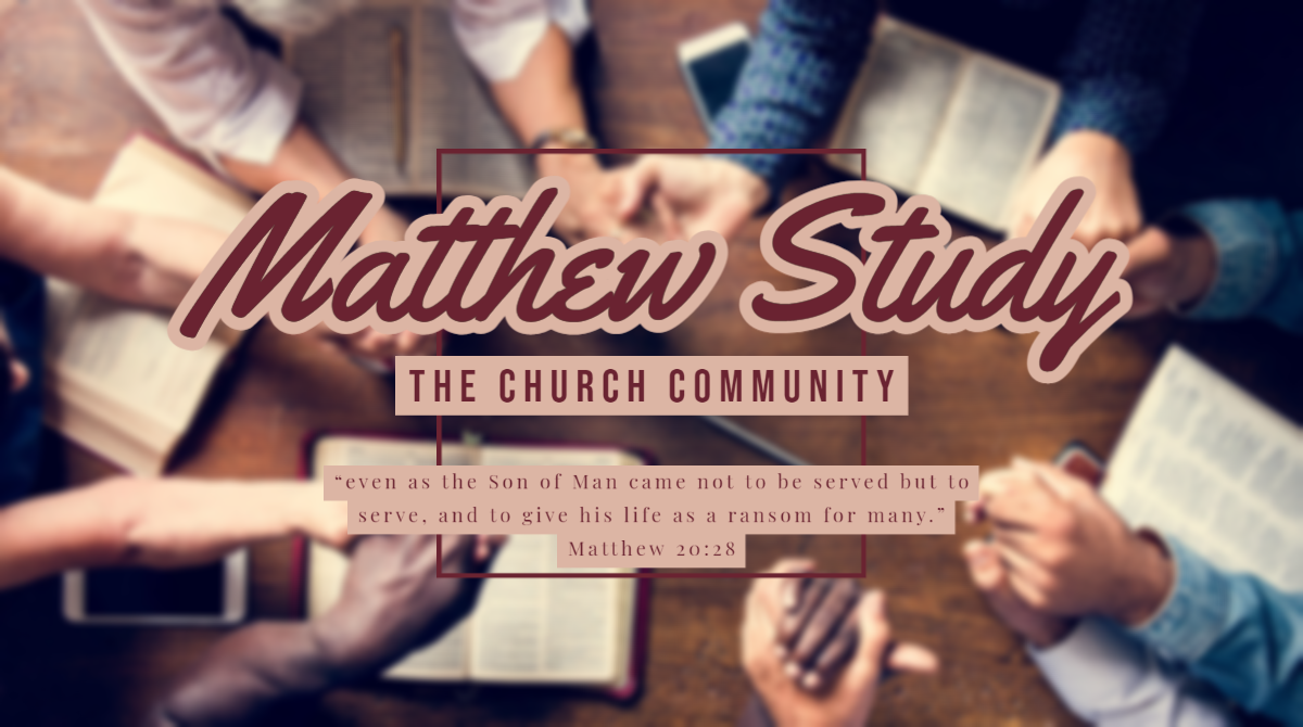 The Church Community: A Study Through Matthew (Part 9)