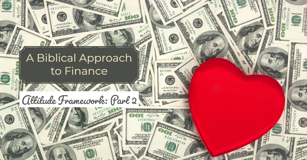 A Biblical Approach to Finance: Attitude Framework (Part 2)