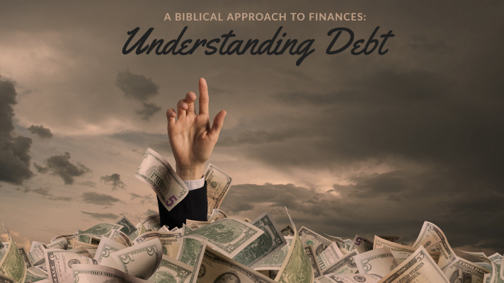 A Biblical Approach to Finances: Understanding Debt