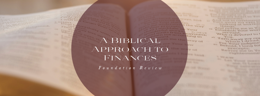 A Biblical Approach to Finances: Foundation Review