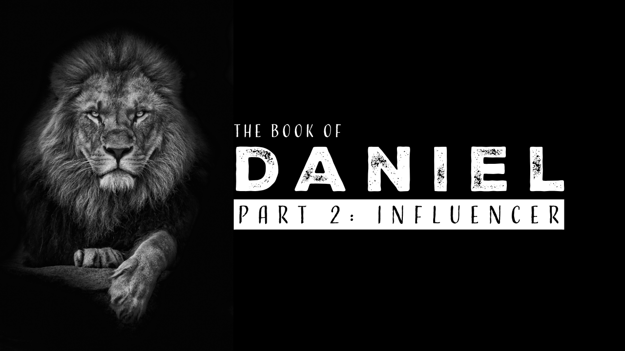 Influencer: Daniel Study (Part 2)