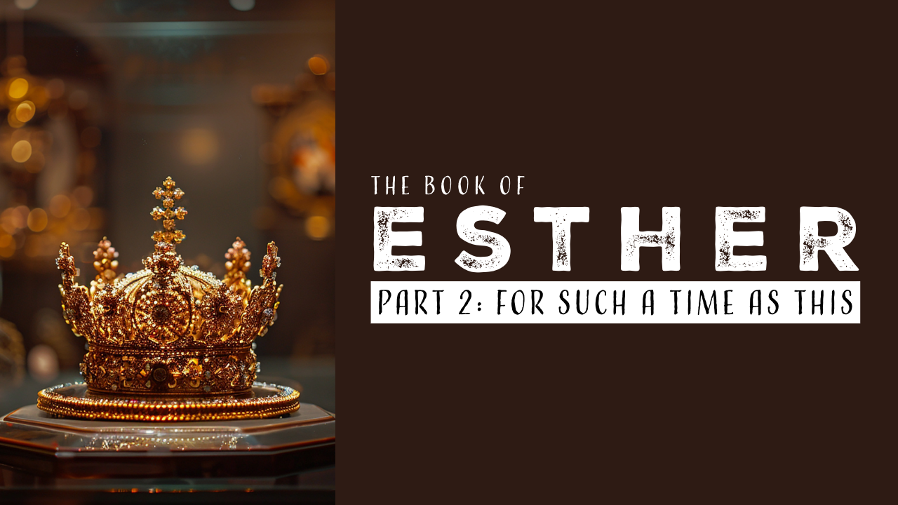 "For such a time as this": Esther Study (Part 2)