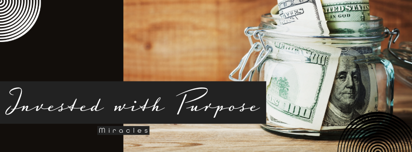 Invested with Purpose (Part 5): Miracles