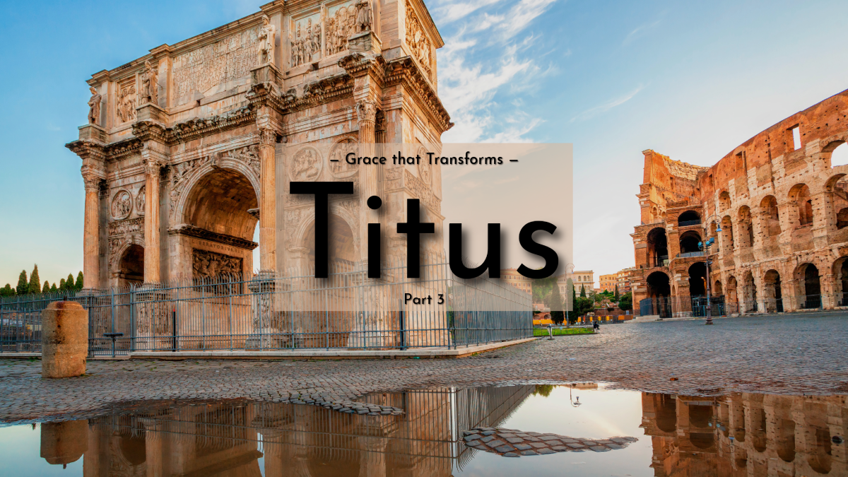 Grace that Transforms: Titus (Part 3)