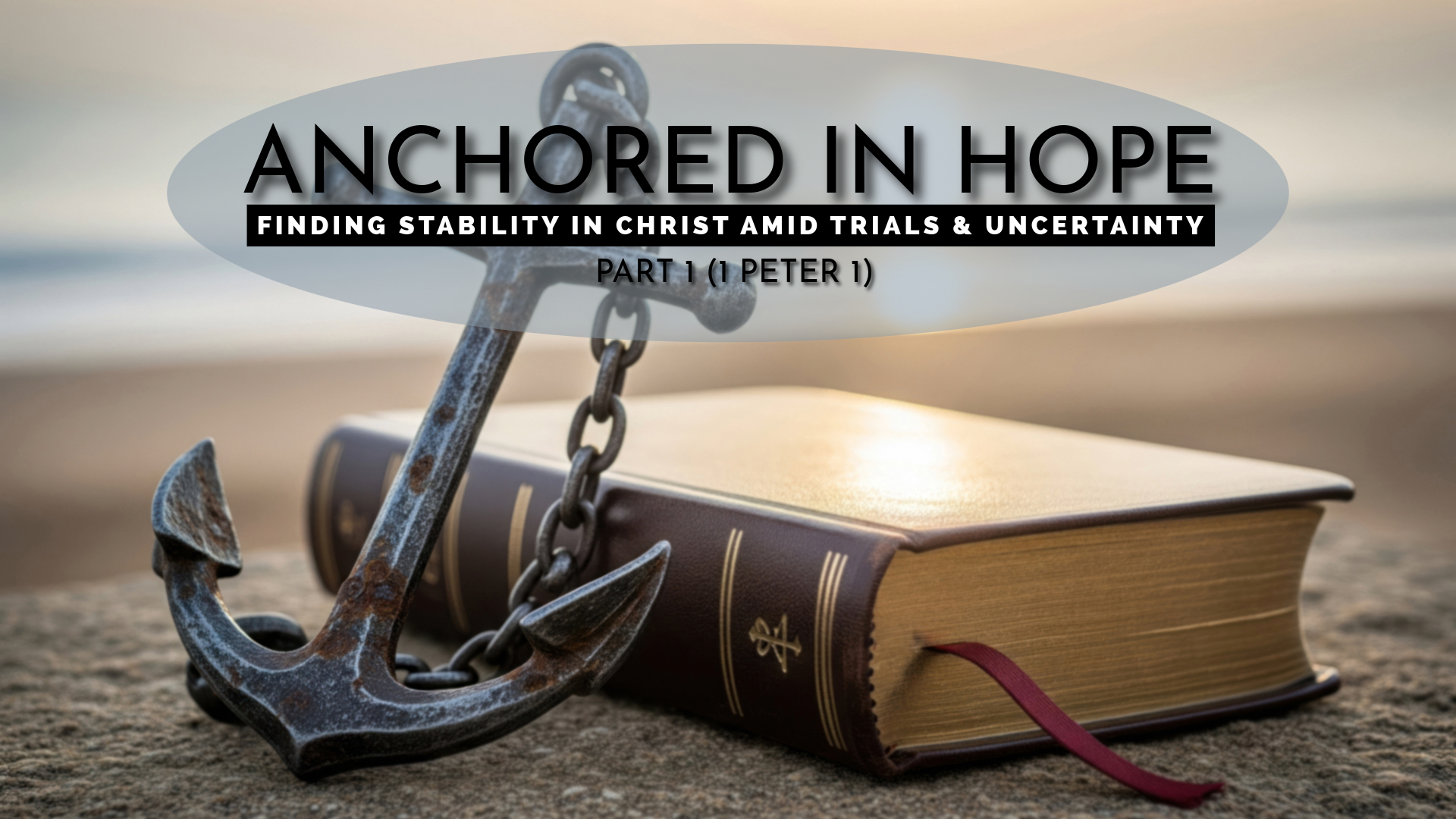 Anchored in Hope: A series through 1 & 2 Peter (Part 1)