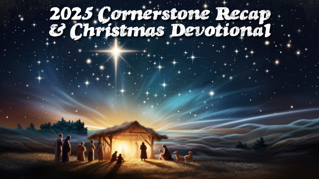 The Gift that Changes Everything: Christmas Devotional & 2025 Cornerstone Recap
